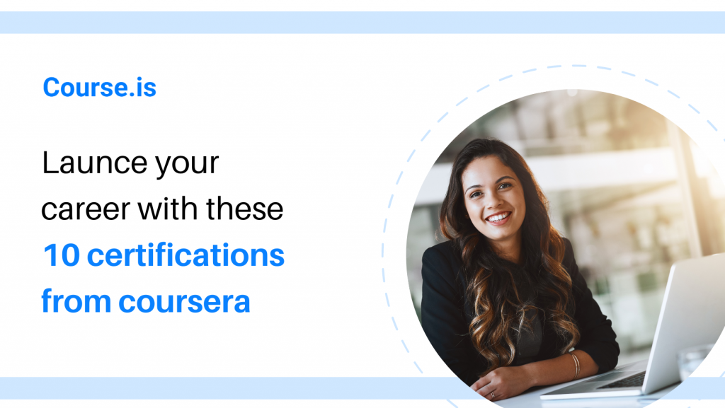 Launce  your career with  these 10  certifications  from Coursers